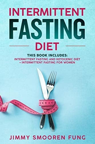 Intermittent Fasting Diet This Book Includes: Intermittent Fasting and Ketogenic Diet + Intermittent Fasting for Women - The Complete Beginners Guide for Weight Loss with Recipes for Health Watchers