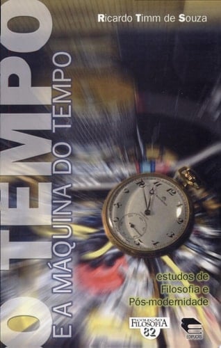 O tempo e a máquina do tempo: estudos de filosofia e pós-modernidade
