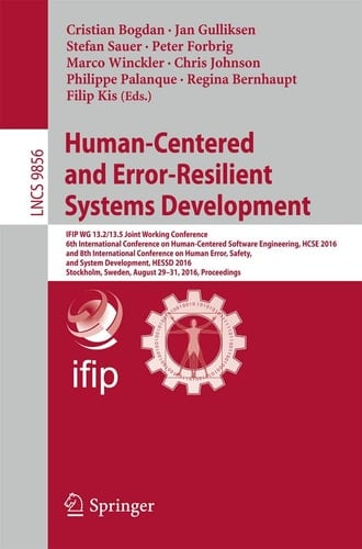 Human-Centered and Error-Resilient Systems Development IFIP WG 13.2/13.5 Joint Working Conference, 6th International Conference on Human-Centered Software Engineering, HCSE 2016, and 8th International Conference on Human Error, Safety, and System Development, HESSD 2016, Stockholm, Sweden, August 29-31, 2016, Proceedings