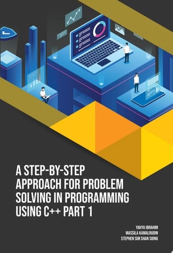 A Step-by-Step Approach for Problem Solving in Programming Using C++ Part 1 (UTeM Press)