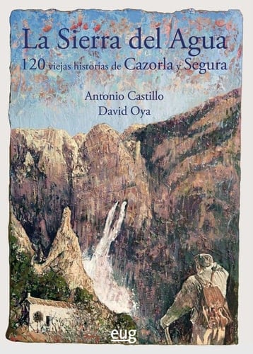 La Sierra del Agua 120 viejas historias de Cazorla y Segura
