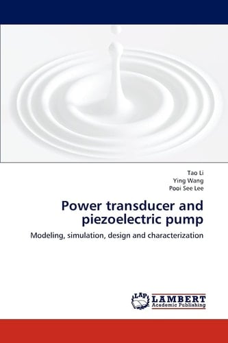 Power Transducer and Piezoelectric Pump Modeling, Simulation, Design and Characterization
