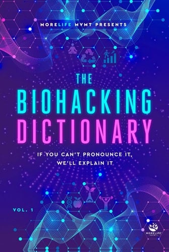 MoreLife MVMT Presents: The Biohacking Dictionary: If You Can’t Pronounce It, We’ll Explain It