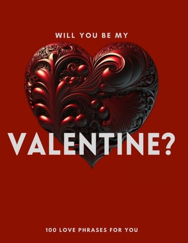 Will You Be My Valentine? A Collection of Love Quotes! for your love and soulmate. Blank Pages for Writing Personalized Love Quotes to Your Soulmate: Book for lovers