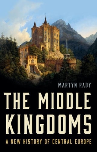 The Middle Kingdoms A New History of Central Europe