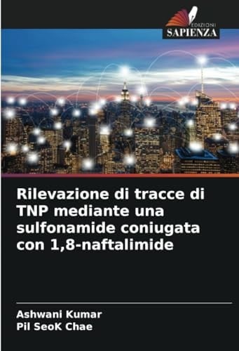 Rilevazione di tracce di TNP mediante una sulfonamide coniugata con 1,8-naftalimide (Italian Edition)