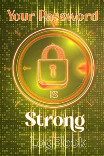 Your Password Is Strong Logbook Internet Password Login ID Logbook Journal Organizer Series