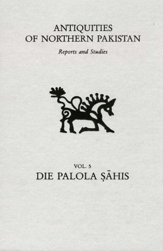 Antiquities of Northern Pakistan Die Palola Ṣāhis : ihre Steininschriften, Inschriften auf Bronzen, Handschriftenkolophone und Schutzzauber ; Materialien zur Geschichte von Gilgit und Chilas / von Oskar von Hinüber. Ed. by Harald Hauptmann
