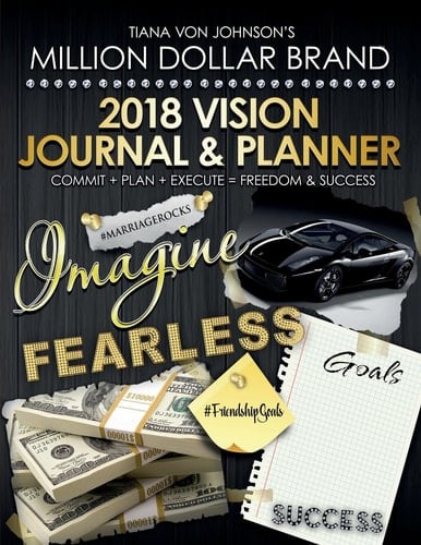 Tiana Von Johnson's 2018 Vision Journal and Planner Commit + Plan + Execute = Freedom and Success
