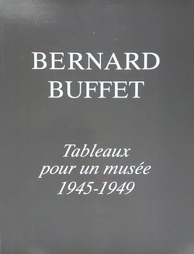Bernard Buffet tableaux pour un musée, 1945-1949