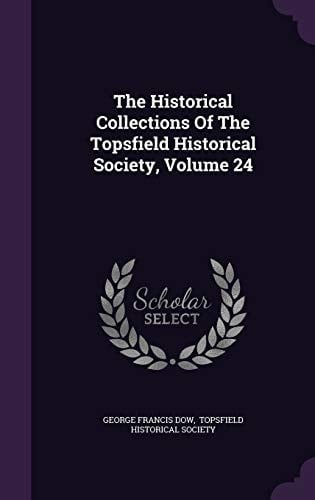 The Historical Collections Of The Topsfield Historical Society, Volume 24