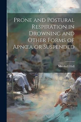 Prone and Postural Respiration in Drowning and Other Forms of Apnoea Or Suspended