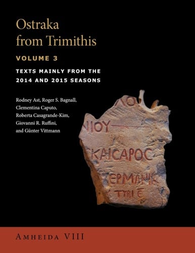 Ostraka from Trimithis, Volume 3 Texts Mainly from the 2014 and 2015 Seasons (Amheida VIII)