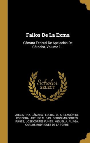 Fallos De La Exma Cámara Federal De Apelación De Córdoba, Volume 1...