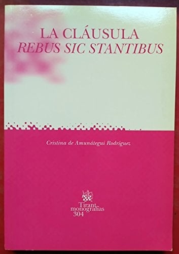 La cláusula "Rebus sic stantibus"