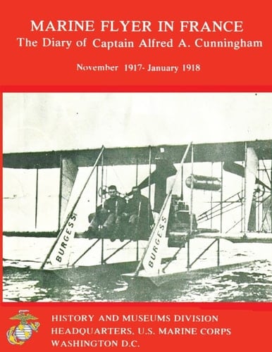 Marine Flyer in France The Diary of Captain Alfred A. Cunningham, November 1917-January 1918