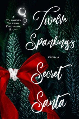 Twelve Spankings from a Secret Santa A Polyamory Yuletide Discipline Story