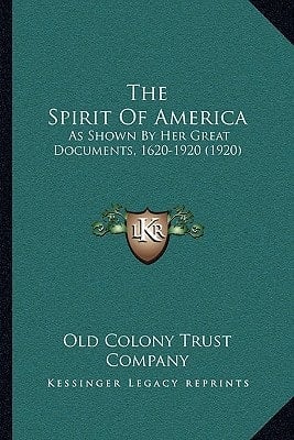 The Spirit Of America: As Shown By Her Great Documents, 1620-1920 (1920)