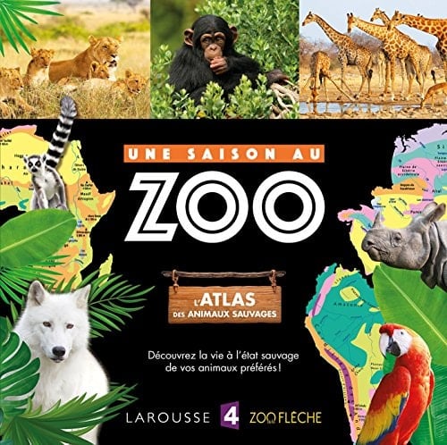 Une saison au zoo L'atlas des animaux sauvages