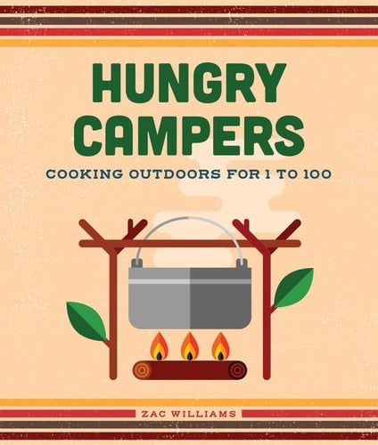 Hungry Campers, New Edition Cooking Outdoors for 1 to 100
