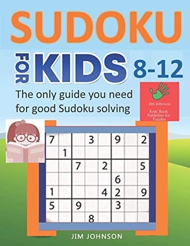 SUDOKU FOR KIDS 8-12 - The Only Guide You Need for Good Sudoku Solving