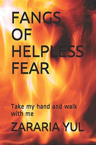 Fangs of Helpless Fear Take My Hand and Walk with Me