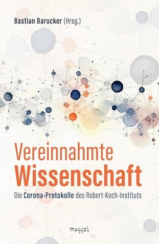 Vereinnahmte Wissenschaft Die Corona-Protokolle des Robert-Koch-Instituts