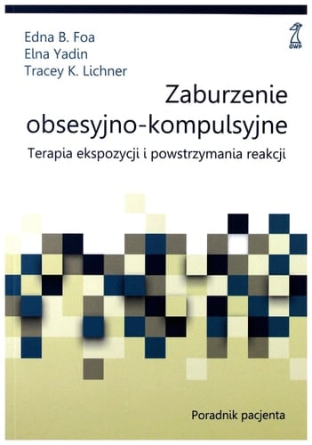Zaburzenie obsesyjno-kompulsyjne terapia ekspozycji i powstrzymywania reakcji : poradnik pacjenta