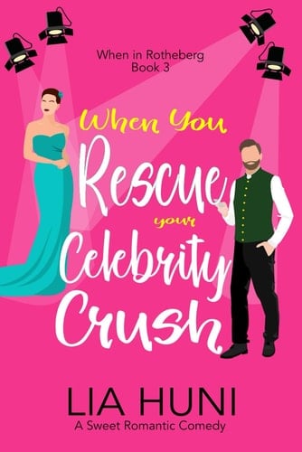 When You Rescue your Celebrity Crush: A sweet romantic comedy (When in Rotheberg)