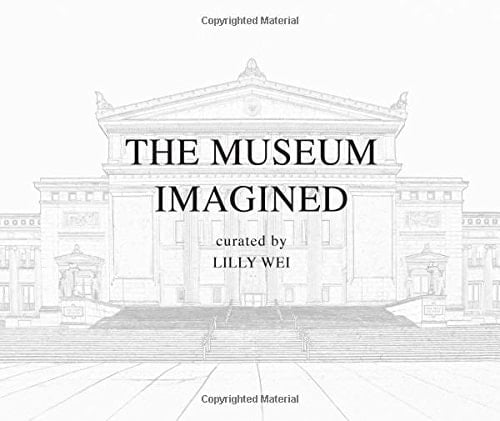 The Museum Imagined Curated by Lilly Wei