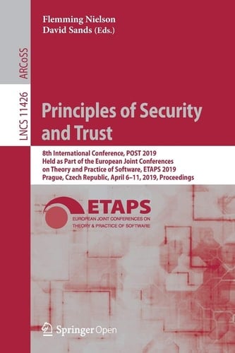 Principles of Security and Trust 8th International Conference, POST 2019, Held as Part of the European Joint Conferences on Theory and Practice of Software, ETAPS 2019, Prague, Czech Republic, April 6–11, 2019, Proceedings