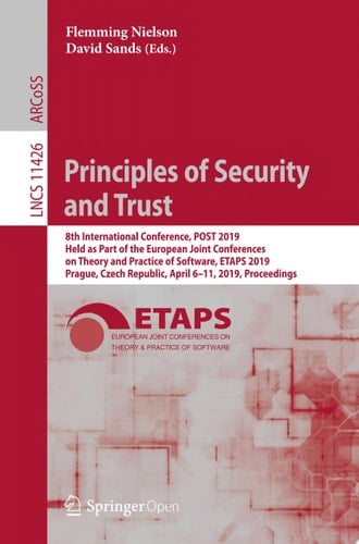 Principles of Security and Trust 8th International Conference, POST 2019, Held as Part of the European Joint Conferences on Theory and Practice of Software, ETAPS 2019, Prague, Czech Republic, April 6–11, 2019, Proceedings
