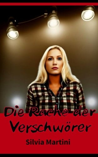 Die Rache der Verschwörer: Teil 6 von "Der Sonnenstädter Kunstkrieg-Schatten der Kunst: Lügen, Kunst und Wahrheit" (German Edition)