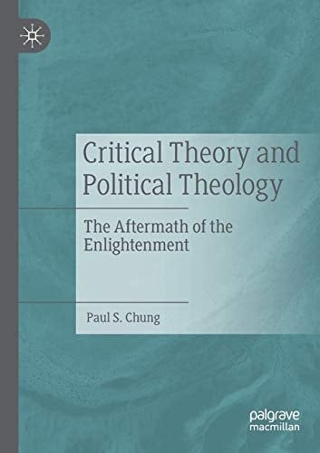 Critical Theory and Political Theology The Aftermath of the Enlightenment