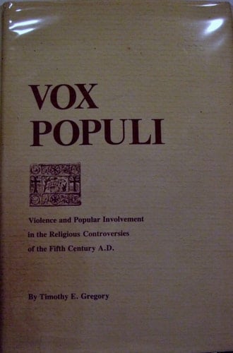 Vox Populi Popular Opinion and Violence in the Religious Controversies of the Fifth Century A.D.