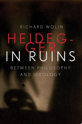 Heidegger in Ruins Between Philosophy and Ideology