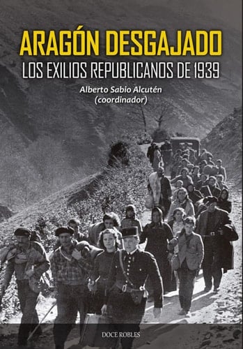 Aragón desgajado los exilios republicanos de 1939