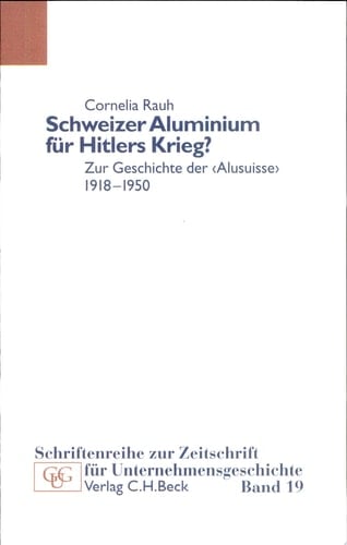 Schweizer Aluminium für Hitlers Krieg? zur Geschichte der "Alusuisse" 1918-1950