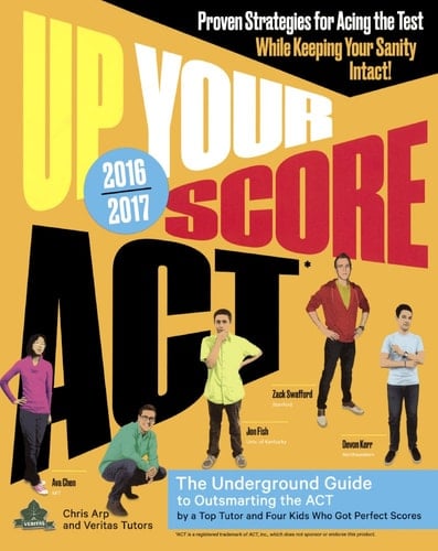 Up Your Score Act, 2016-2017 The Underground Guide to Outsmarting the ACT