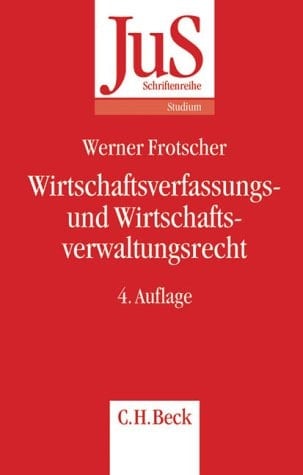 Wirtschaftsverfassungs- und Wirtschaftsverwaltungsrecht eine systematische Einführung anhand von Grundfällen