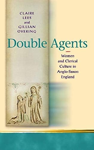 Double Agents: Women and Clerical Culture in Anglo-Saxon England (Religion and Culture in the Middle Ages)