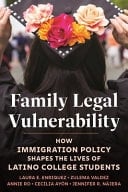 Family Legal Vulnerability How Immigration Policy Shapes the Lives of Latino College Students