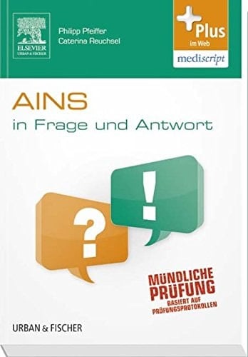 AINS in Frage und Antwort Anästhesie, Intensivmedizin, Notfallmedizin, Schmerztherapie ; Fragen und Fallgeschichten ; [basiert auf Prüfungsprotokollen]