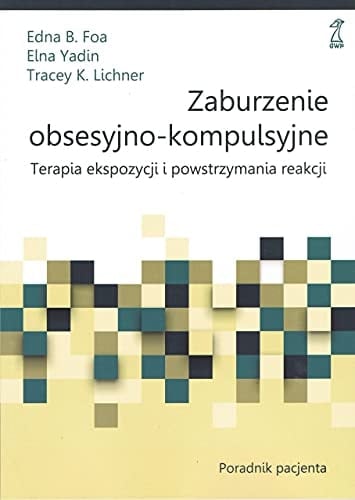 Zaburzenie obsesyjno-kompulsyjne terapia ekspozycji i powstrzymania reakcji : poradnik pacjenta