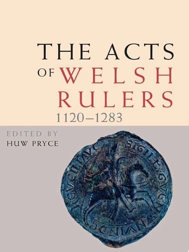The Acts of Welsh Rulers, 1120-1283