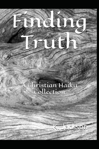Finding Truth: A Christian Haiku Collection