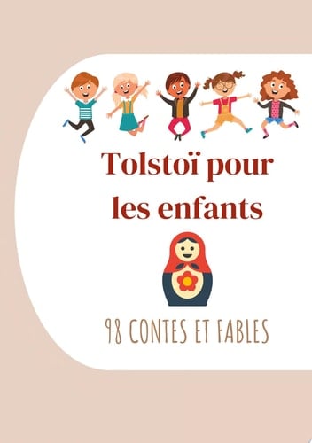 Tolstoï pour les enfants : 98 Contes et Fables Contes de Tolstoï à lire le soir avant de s'endormir (édition intégrale)