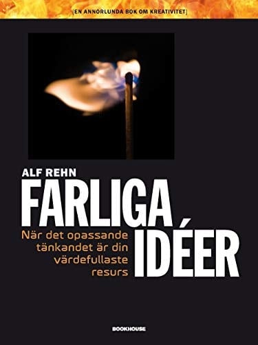 Farliga idéer när det opassande tänkandet är din värdefullaste resurs : (en annorlunda bok om kreativitet)