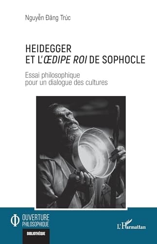 Heidegger et l'Oedipe roi de Sophocle Essai philosophique pour un dialogue des cultures