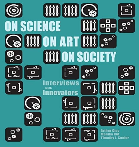 On Science, on Art, on Society Interviews with Innovators